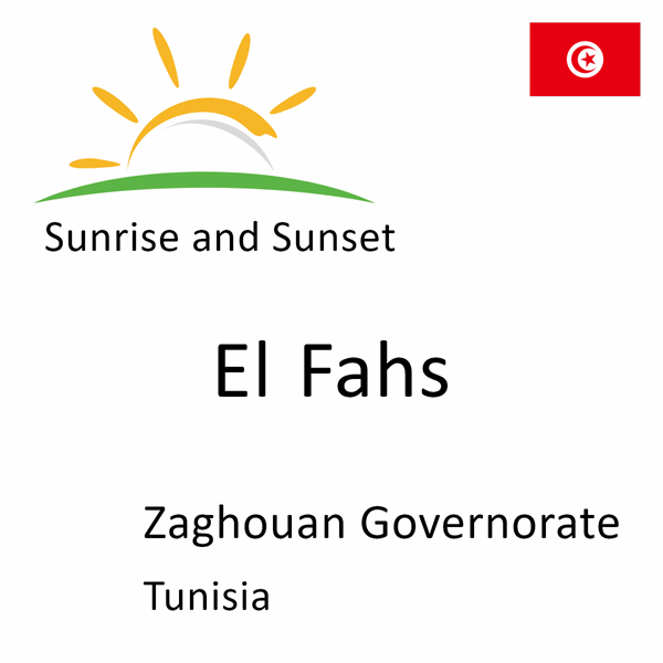 Sunrise and sunset times for El Fahs, Zaghouan Governorate, Tunisia