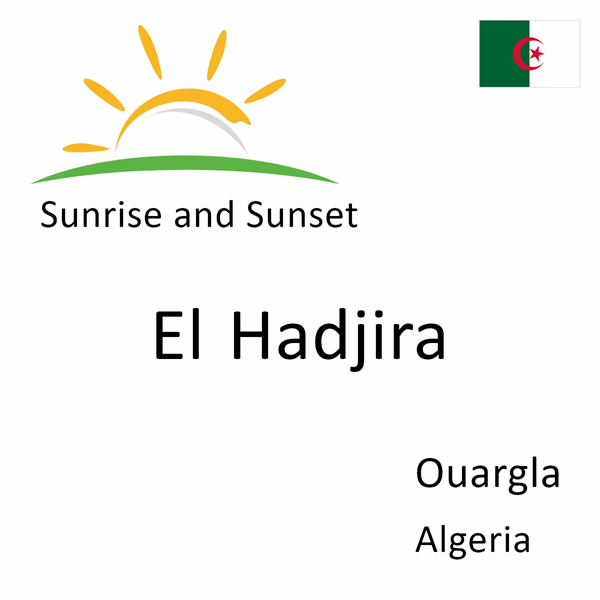 Sunrise and sunset times for El Hadjira, Ouargla, Algeria