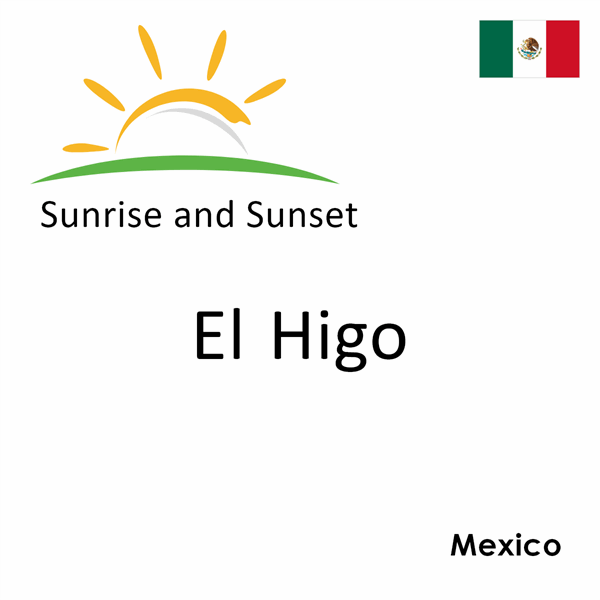 Sunrise and sunset times for El Higo, Mexico