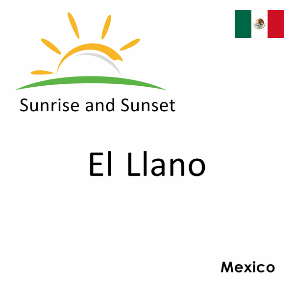 Sunrise and sunset times for El Llano, Mexico