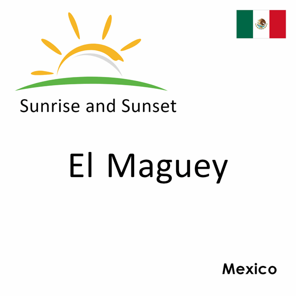 Sunrise and sunset times for El Maguey, Mexico