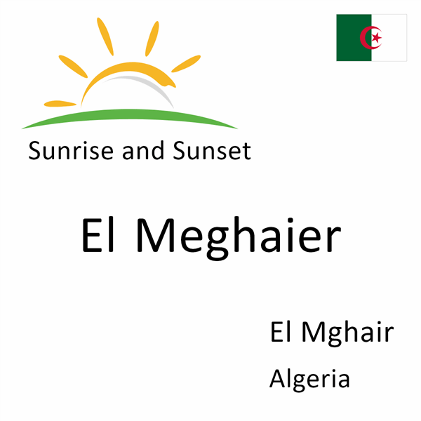Sunrise and sunset times for El Meghaier, El Mghair, Algeria