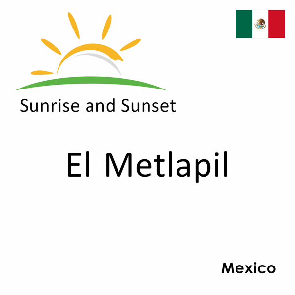 Sunrise and sunset times for El Metlapil, Mexico