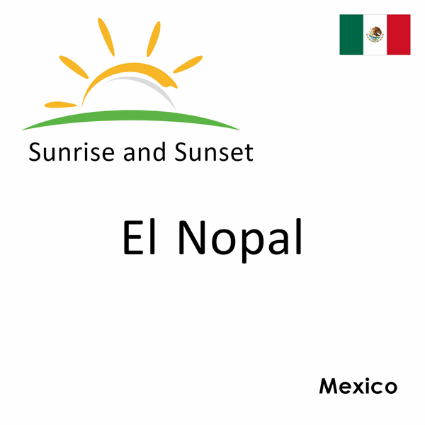 Sunrise and sunset times for El Nopal, Mexico