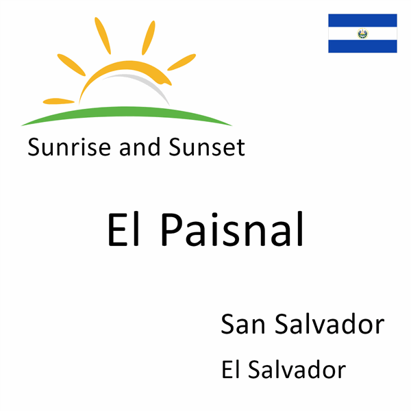 Sunrise and sunset times for El Paisnal, San Salvador, El Salvador