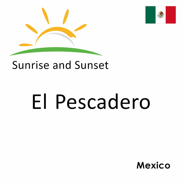 Sunrise and sunset times for El Pescadero, Mexico