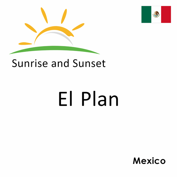 Sunrise and sunset times for El Plan, Mexico