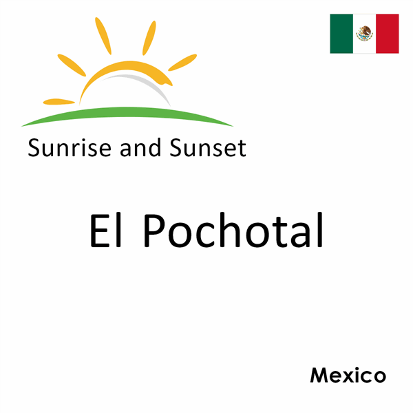 Sunrise and sunset times for El Pochotal, Mexico