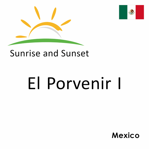 Sunrise and sunset times for El Porvenir I, Mexico