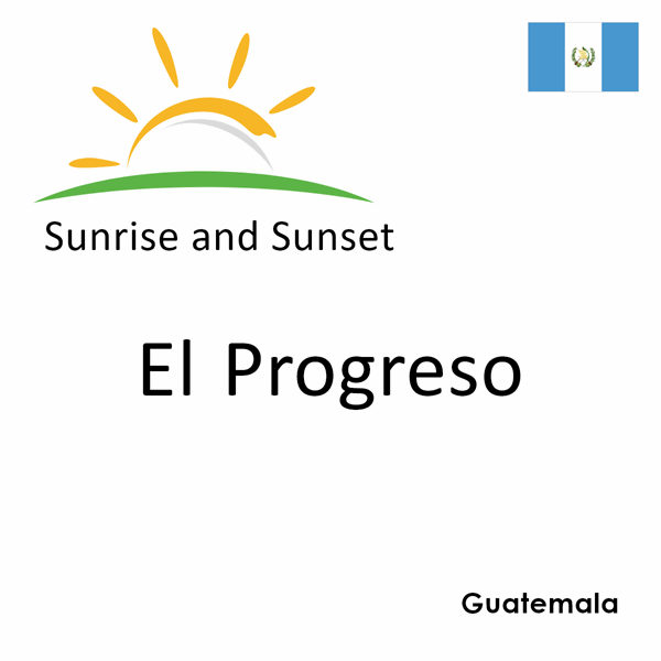 Sunrise and sunset times for El Progreso, Guatemala