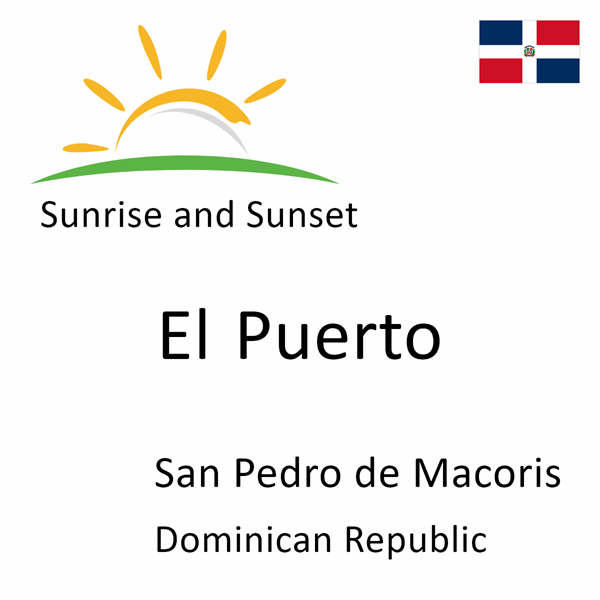 Sunrise and sunset times for El Puerto, San Pedro de Macoris, Dominican Republic