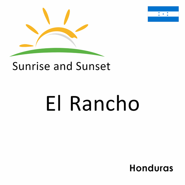 Sunrise and sunset times for El Rancho, Honduras