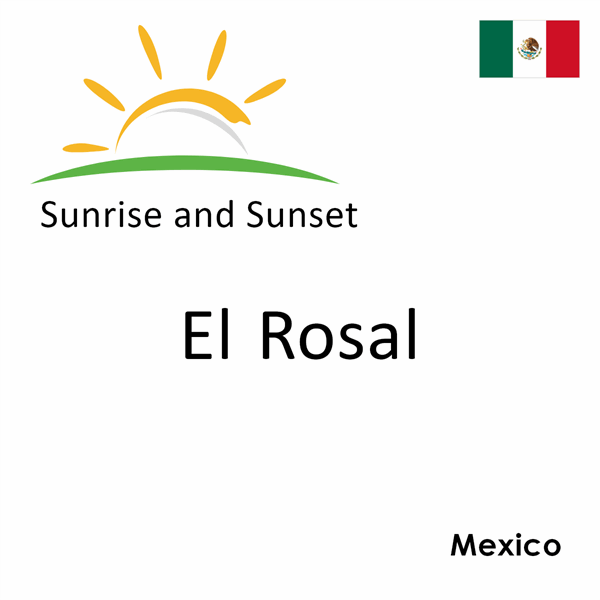 Sunrise and sunset times for El Rosal, Mexico