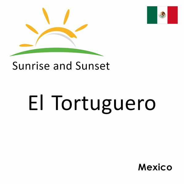 Sunrise and sunset times for El Tortuguero, Mexico