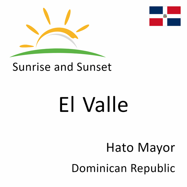 Sunrise and sunset times for El Valle, Hato Mayor, Dominican Republic