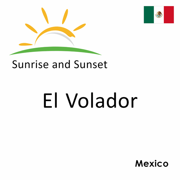 Sunrise and sunset times for El Volador, Mexico