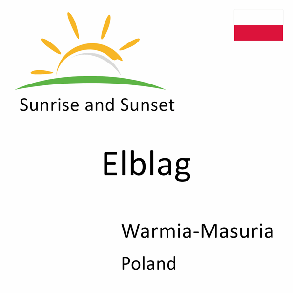 Sunrise and sunset times for Elblag, Warmia-Masuria, Poland