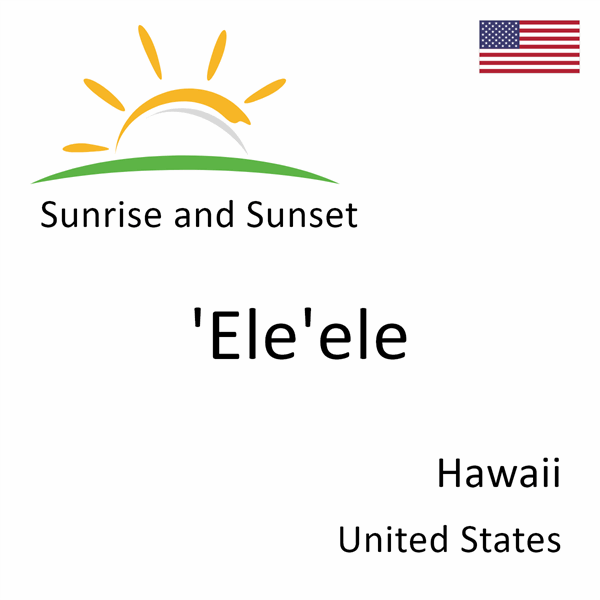 Sunrise and sunset times for 'Ele'ele, Hawaii, United States