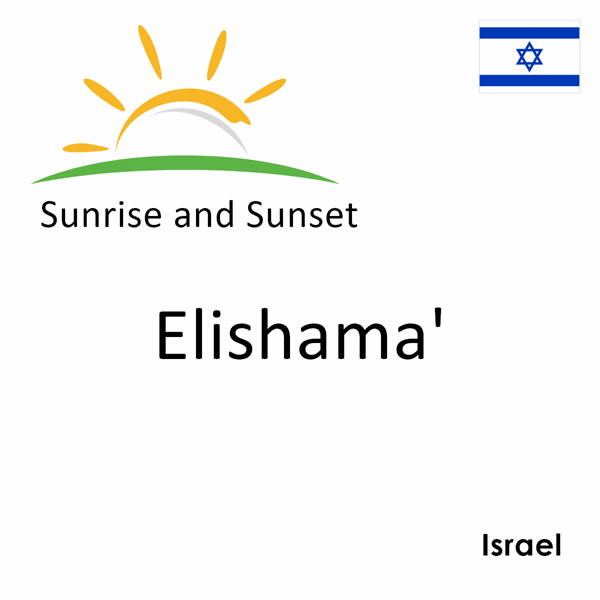 Sunrise and sunset times for Elishama', Israel