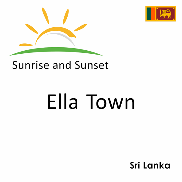 Sunrise and sunset times for Ella Town, Sri Lanka