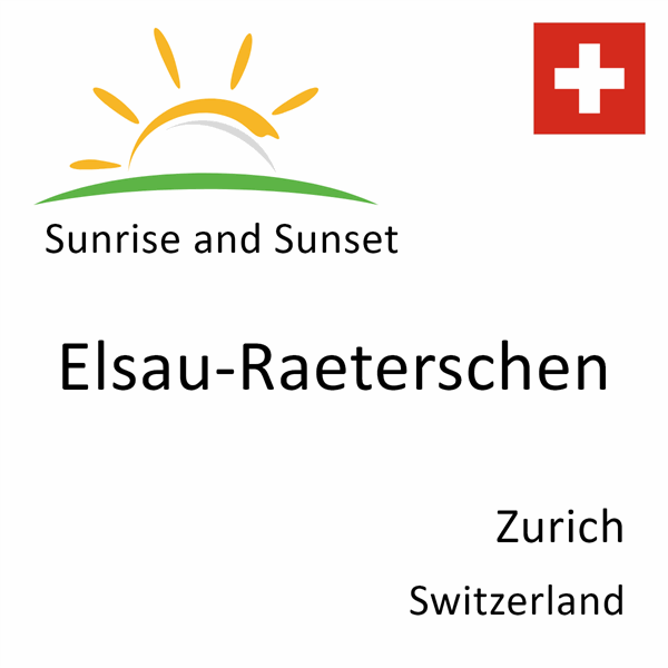 Sunrise and sunset times for Elsau-Raeterschen, Zurich, Switzerland