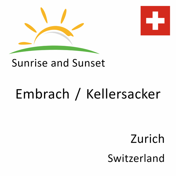 Sunrise and sunset times for Embrach / Kellersacker, Zurich, Switzerland