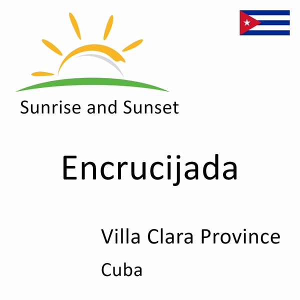 Sunrise and sunset times for Encrucijada, Villa Clara Province, Cuba