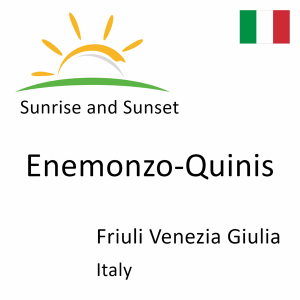 Sunrise and sunset times for Enemonzo-Quinis, Friuli Venezia Giulia, Italy
