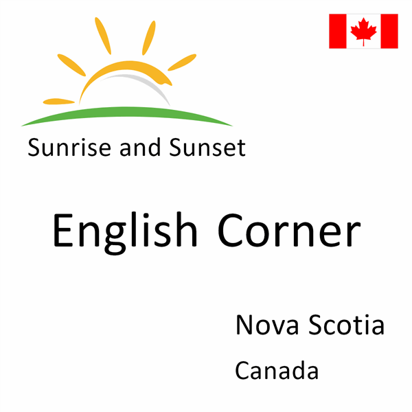 Sunrise and sunset times for English Corner, Nova Scotia, Canada