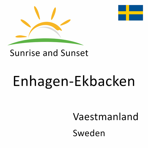 Sunrise and sunset times for Enhagen-Ekbacken, Vaestmanland, Sweden