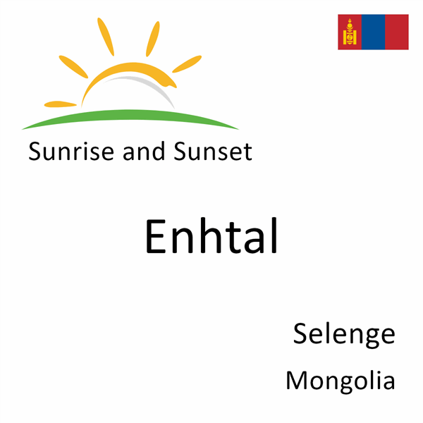 Sunrise and sunset times for Enhtal, Selenge, Mongolia