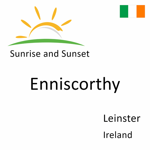 Sunrise and sunset times for Enniscorthy, Leinster, Ireland