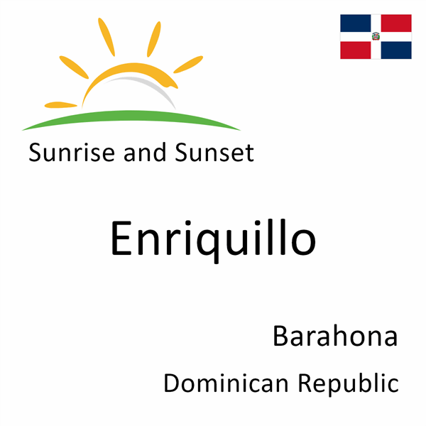 Sunrise and sunset times for Enriquillo, Barahona, Dominican Republic