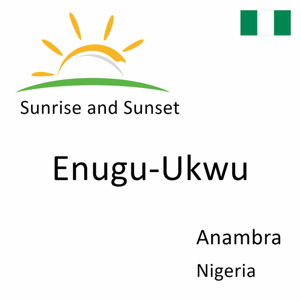 Sunrise and sunset times for Enugu-Ukwu, Anambra, Nigeria