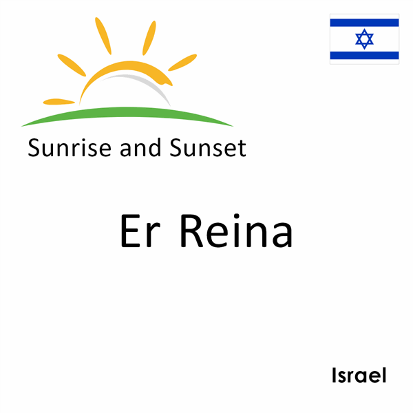 Sunrise and sunset times for Er Reina, Israel