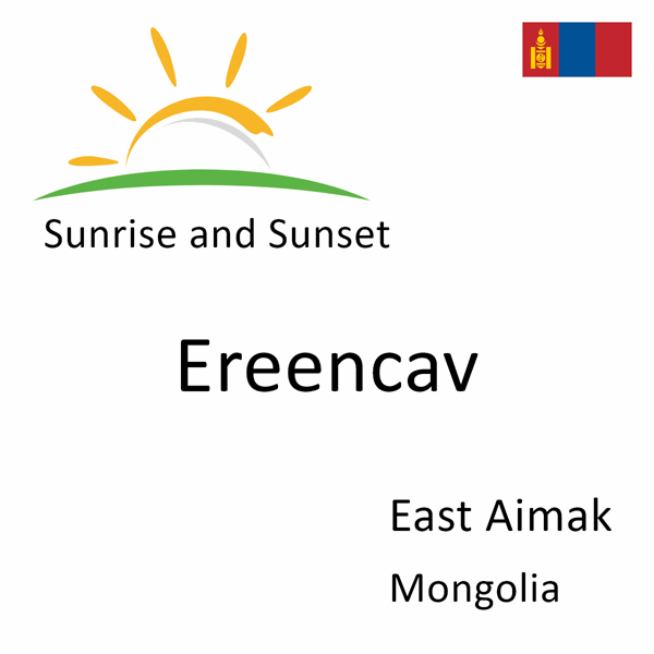 Sunrise and sunset times for Ereencav, East Aimak, Mongolia