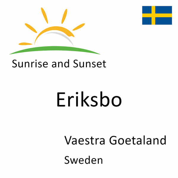 Sunrise and sunset times for Eriksbo, Vaestra Goetaland, Sweden