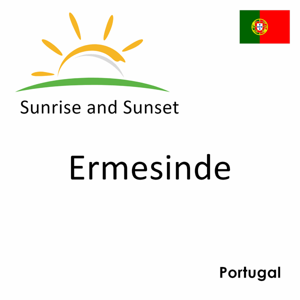 Sunrise and sunset times for Ermesinde, Portugal