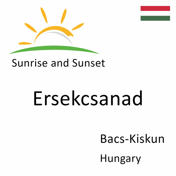 Sunrise and sunset times for Ersekcsanad, Bacs-Kiskun, Hungary