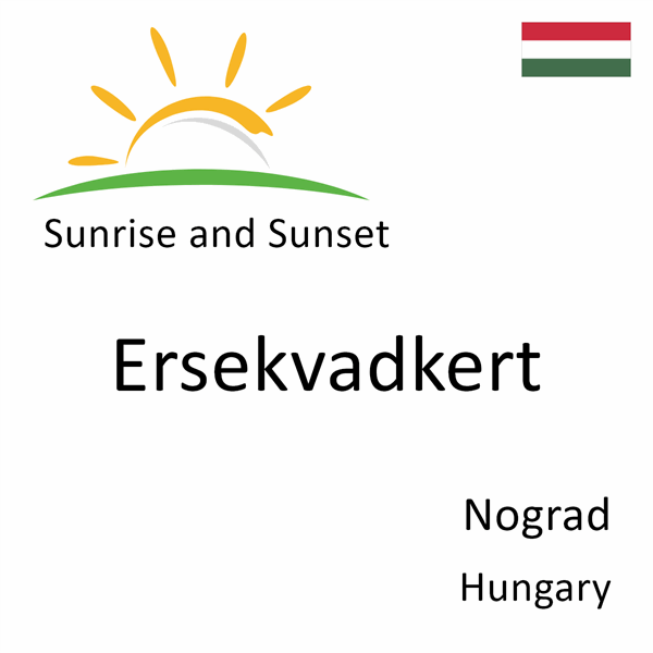 Sunrise and sunset times for Ersekvadkert, Nograd, Hungary