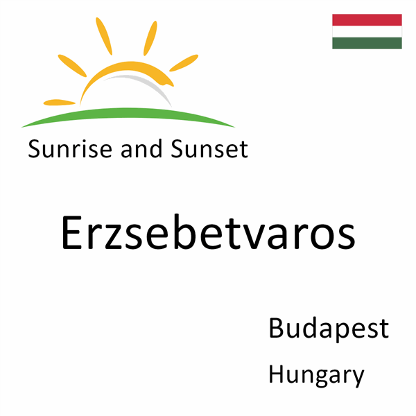 Sunrise and sunset times for Erzsebetvaros, Budapest, Hungary