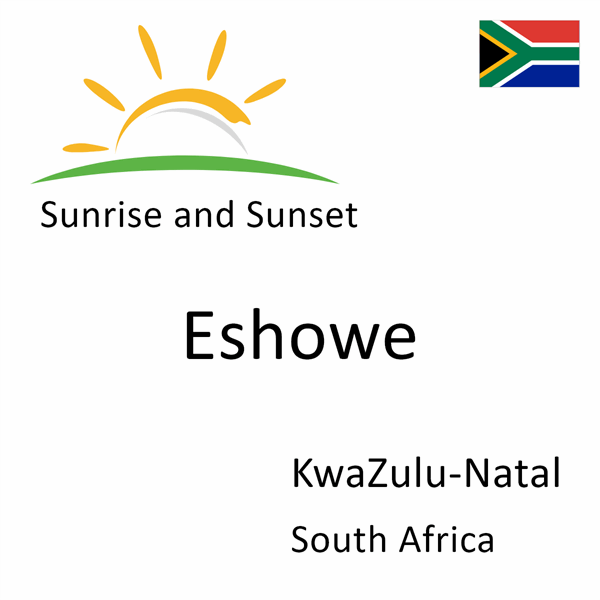 Sunrise and sunset times for Eshowe, KwaZulu-Natal, South Africa
