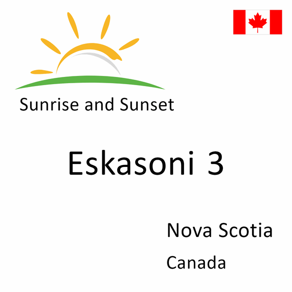 Sunrise and sunset times for Eskasoni 3, Nova Scotia, Canada