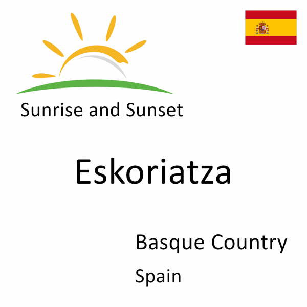 Sunrise and sunset times for Eskoriatza, Basque Country, Spain