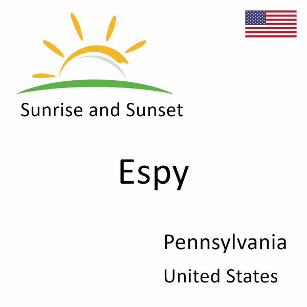 Sunrise and sunset times for Espy, Pennsylvania, United States