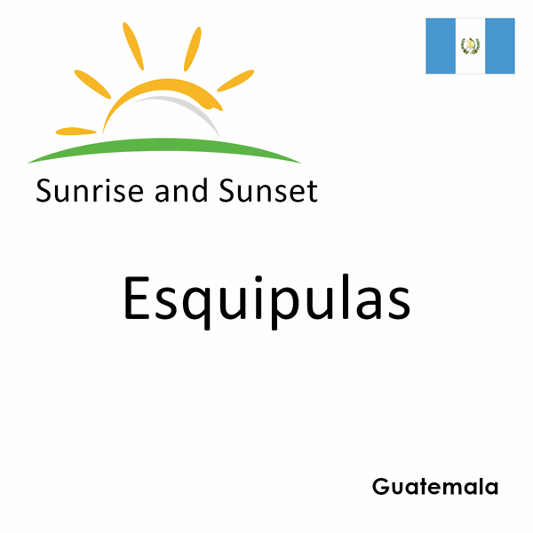 Sunrise and sunset times for Esquipulas, Guatemala