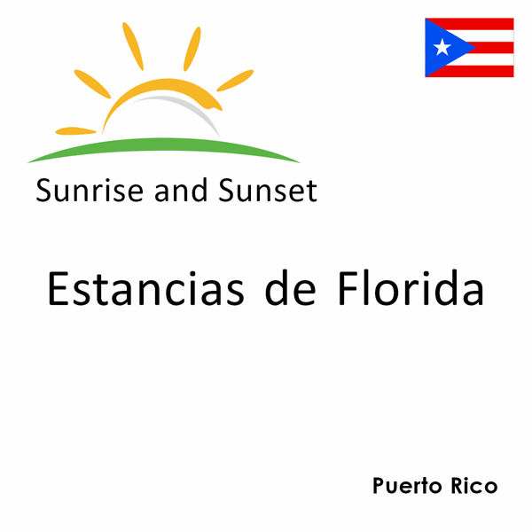 Sunrise and sunset times for Estancias de Florida, Puerto Rico
