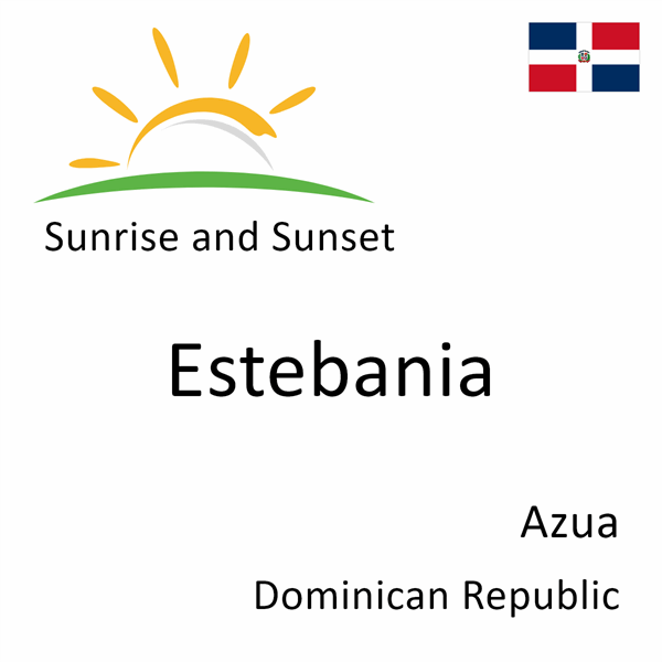 Sunrise and sunset times for Estebania, Azua, Dominican Republic