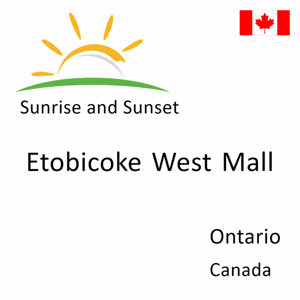 Sunrise and sunset times for Etobicoke West Mall, Ontario, Canada