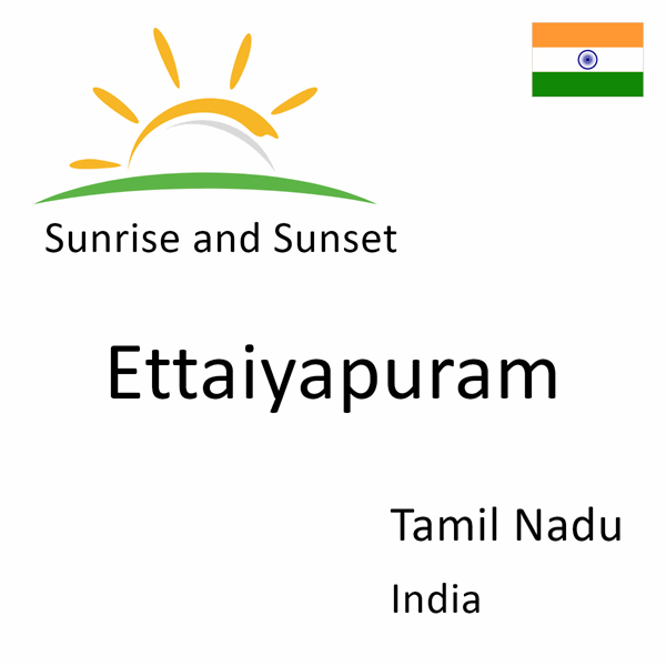 Sunrise and sunset times for Ettaiyapuram, Tamil Nadu, India